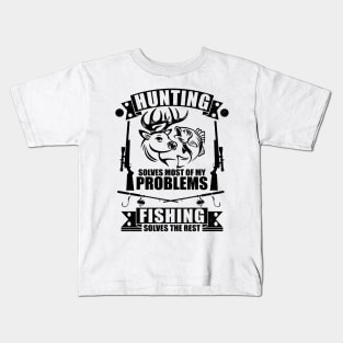 cool Hunting Solves Most Of My Problems Fishing Solves The Rest Kids T-Shirt